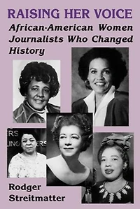 Raising Her Voice: African-american Women Journalists Who Changed History