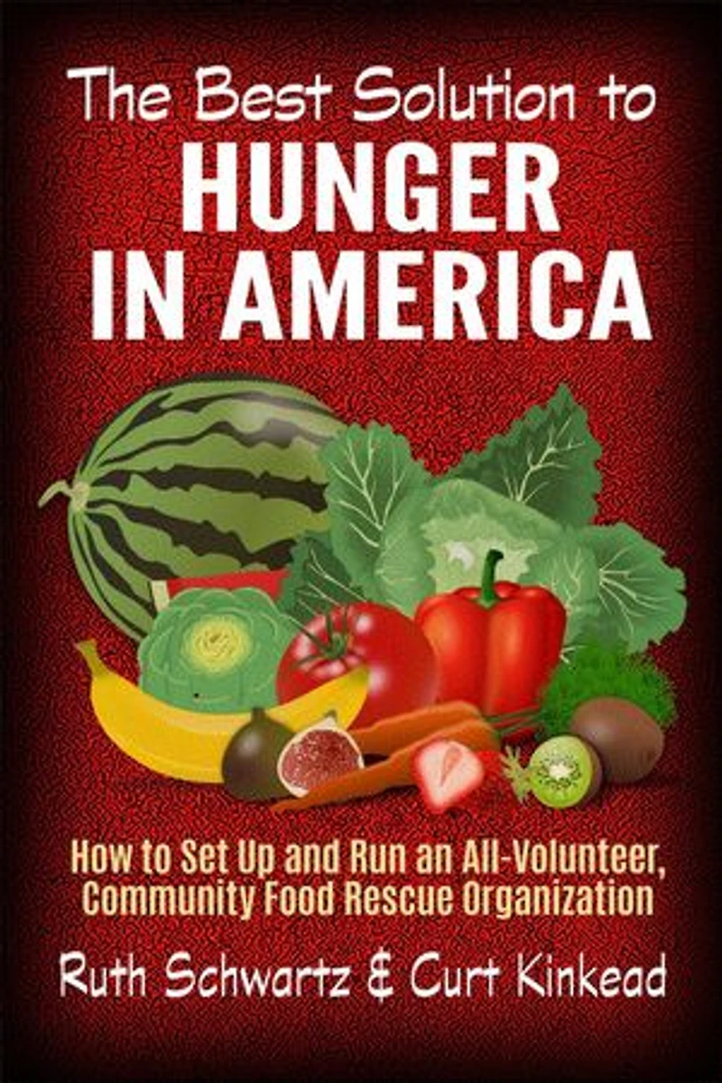 The Best Solution to Hunger in America: How to Set Up and Run an All-Volunteer Community-Based Food Rescue Organization