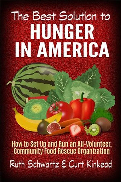 The Best Solution to Hunger in America: How to Set Up and Run an All-Volunteer Community-Based Food Rescue Organization
