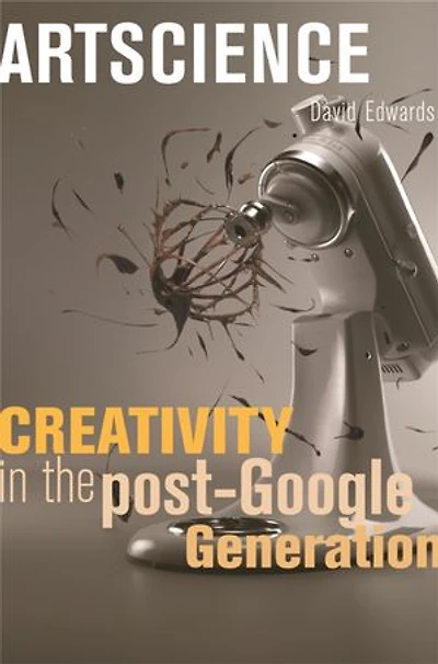 Artscience: Creativity the Post-Google Generation