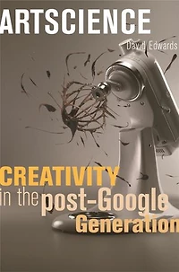 Artscience: Creativity the Post-Google Generation