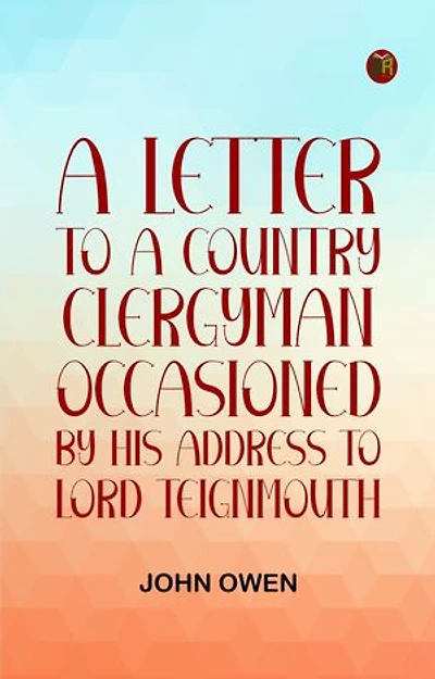 A letter to a country clergyman occasioned by his address to Lord Teignmouth