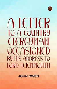 A letter to a country clergyman occasioned by his address to Lord Teignmouth