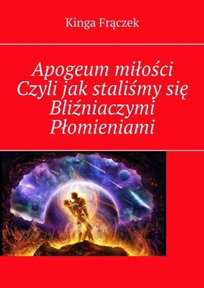 Apogeum miłości Czyli jak staliśmy się Bliźniaczymi Płomieniami
