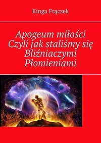 Apogeum miłości Czyli jak staliśmy się Bliźniaczymi Płomieniami