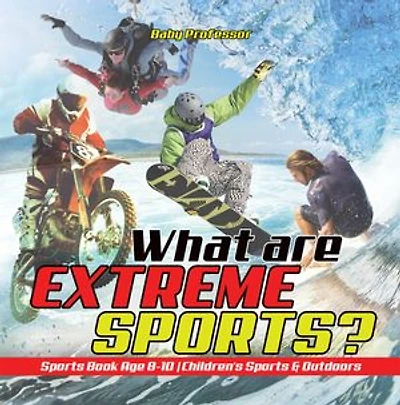 What are Extreme Sports? Sports Book Age 8-10 | Children's Sports & Outdoors