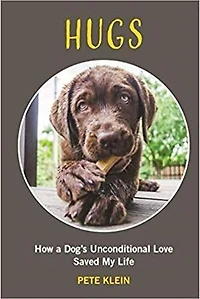 HUGS: How A Dog’s Unconditional Love Saved My Life