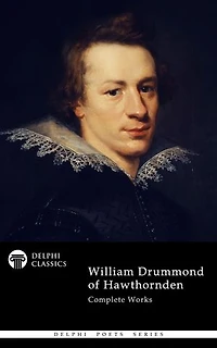 Delphi Complete Works of William Drummond of Hawthornden (Illustrated)