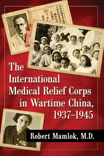 The International Medical Relief Corps in Wartime China, 1937-1945