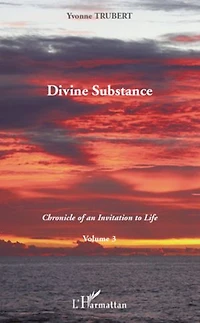 Divine Substance: Chronicle of an Invitation to Life - Volume 3