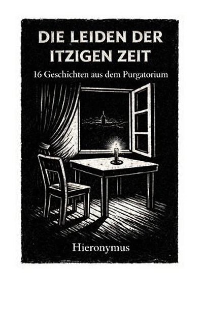 Die Leiden der itzigen Zeit: 16 Geschichten aus dem Purgatorium
