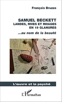 Samuel Beckett: Landes, rives et rivages en 19 glanures - ... au nom de la beauté