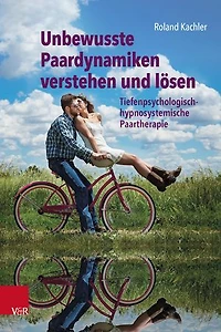 Unbewusste Paardynamiken verstehen und lösen: Tiefenpsychologisch-hypnosystemische Paartherapie