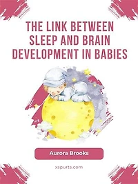 The Link Between Sleep and Brain Development in Babies