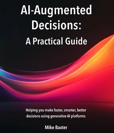 AI-Augmented Decisions: A Practical Guide