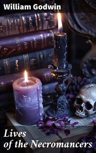 Lives of the Necromancers: Enriched edition. Unveiling the Secrets of Necromancy: A Historical Exploration of the Occult World