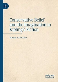 Conservative Belief and the Imagination Kipling's Fiction