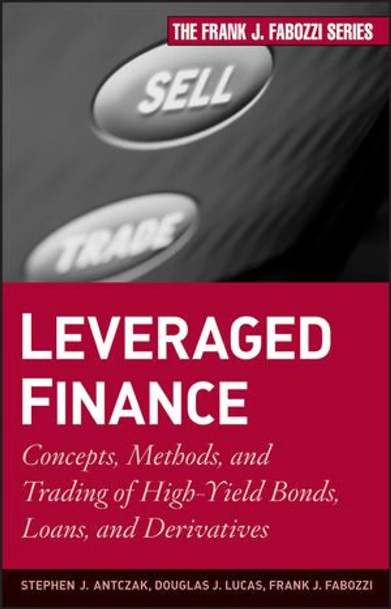 Leveraged Finance: Concepts, Methods, and Trading of High-Yield Bonds, Loans, Derivatives