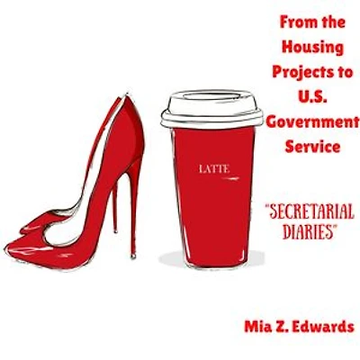 A Memoir: From the Housing Projects to U.S. Government Service | Part Six of Six | Secretarial Diaries
