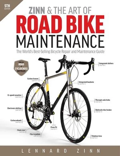 Zinn & The Art of Road Bike Maintenance, 6th Edition: World's Best-Selling Bicycle Repair and Maintenance Guide
