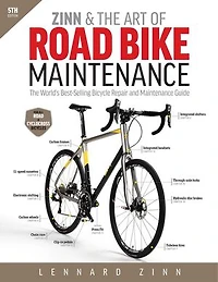 Zinn & The Art of Road Bike Maintenance, 6th Edition: World's Best-Selling Bicycle Repair and Maintenance Guide