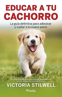 Cómo educar a tu cachorro: La guía definitiva para adiestrar y cuidar a tu nuevo perro