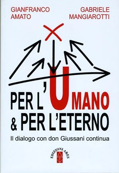 Per l'umano & per l'eterno. Il dialogo con don Giussani continua