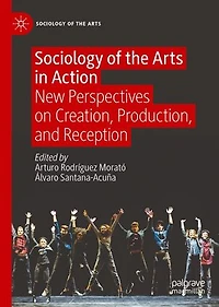 Sociology of the Arts Action: New Perspectives on Creation, Production, and Reception