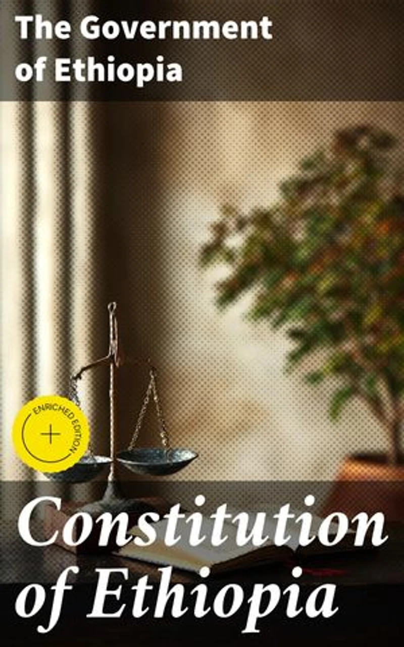 Constitution of Ethiopia: Enriched edition. The Legal Framework of Democracy in Ethiopia: A Comprehensive Guide to Constitutional Governance