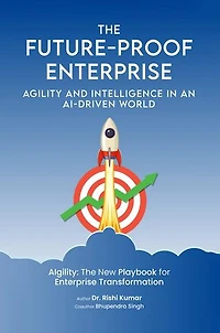 The Future-Proof Enterprise: Agility and Intelligence in an AI-Driven