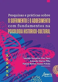 Pesquisas e Práticas Sobre o Sofrimento e o Adoecimento Com Fundamentos na Psicologia Histórico-Cultural