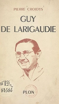 Guy de Larigaudie: Le chevalier de la foi et de l'aventure. Avec 1 gravure hors texte