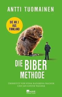 Die Biber-Methode: Die Nummer 1 aus Finnland: "The funniest writer in Europe." The Times