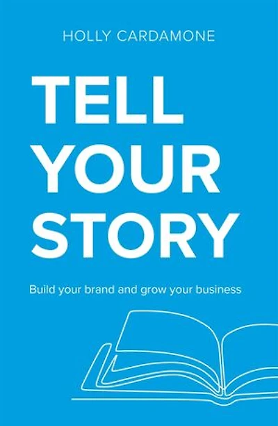 Tell your Story: Build brand and grow business