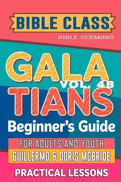 Bible Class for Adults and Youth: Beginner's Guide — Galatians: BIBLE CLASS FROM SCRATCH, #48