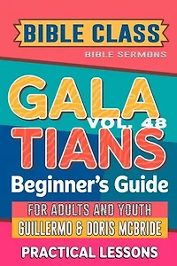 Bible Class for Adults and Youth: Beginner's Guide — Galatians: BIBLE CLASS FROM SCRATCH, #48