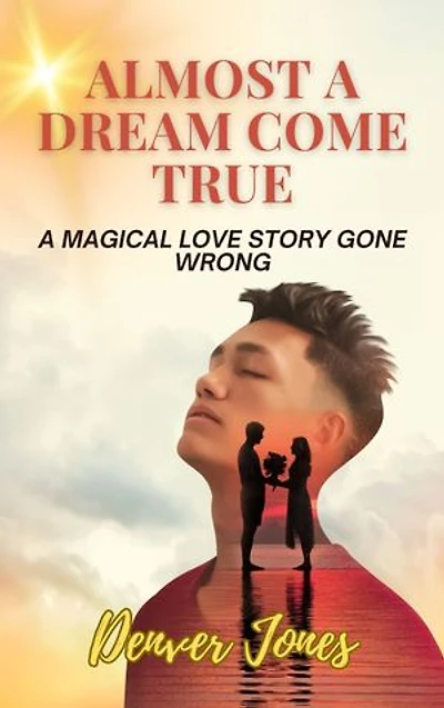 Almost A Dream Come True: A Magical Love Story Gone Wrong