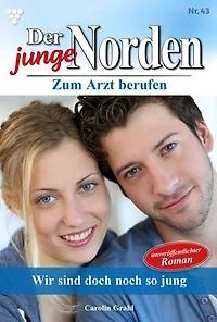 Wir sind doch noch so jung: Der junge Norden 43 – Arztroman