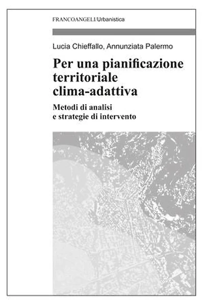 Per una pianificazione territoriale clima-adattiva: Metodi di analisi e strategie di intervento