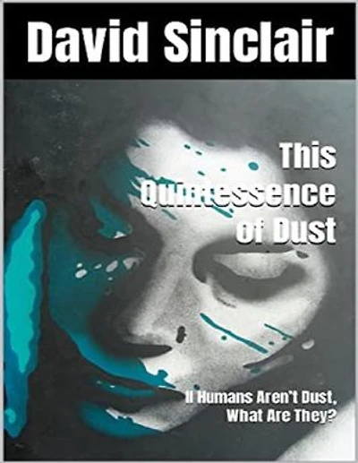 The Quintessence of Dust: If Humans Aren’t Dust, What Are They?