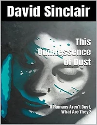 The Quintessence of Dust: If Humans Aren’t Dust, What Are They?