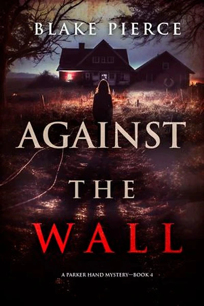Against the Wall (A Parker Hand FBI Suspense Thriller—Book Four)
