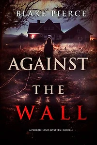 Against the Wall (A Parker Hand FBI Suspense Thriller—Book Four)