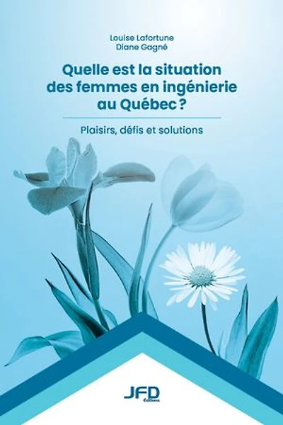 Quelle est la situation des femmes en ingénierie au Québec: Plaisirs, défis et solutions