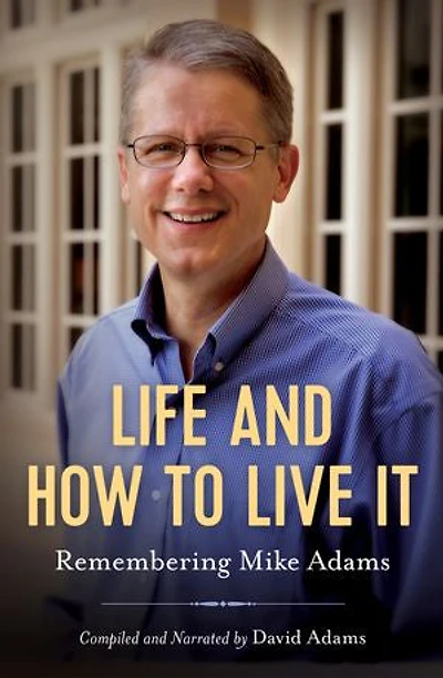 Life and How to Live It: Remembering Mike Adams