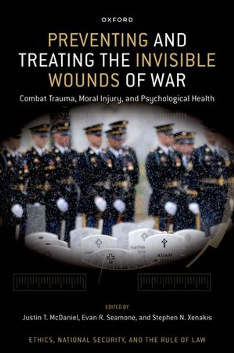 Preventing and Treating the Invisible Wounds of War: Combat Trauma, Moral Injury, Psychological Health