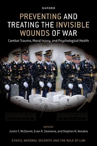 Preventing and Treating the Invisible Wounds of War: Combat Trauma, Moral Injury, Psychological Health