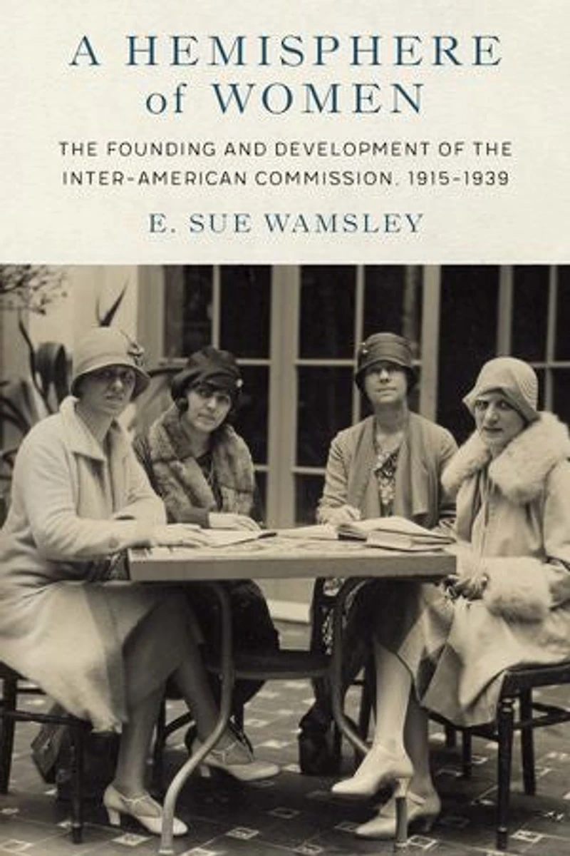 A Hemisphere of Women: the Founding and Development Inter-American Commission, 1915-1939