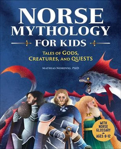 Norse Mythology for Kids: Tales of Gods, Creatures, and Quests