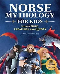 Norse Mythology for Kids: Tales of Gods, Creatures, and Quests